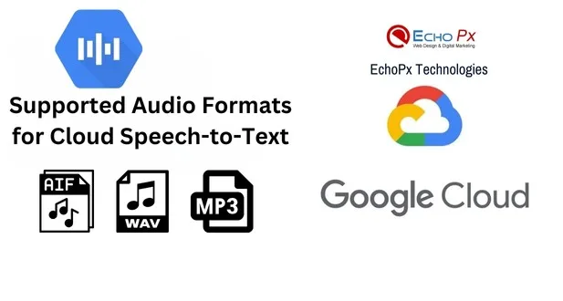 GCP Cloud Speech-to-Text 3 Supported Audio Formats for Cloud Speech-to-Text