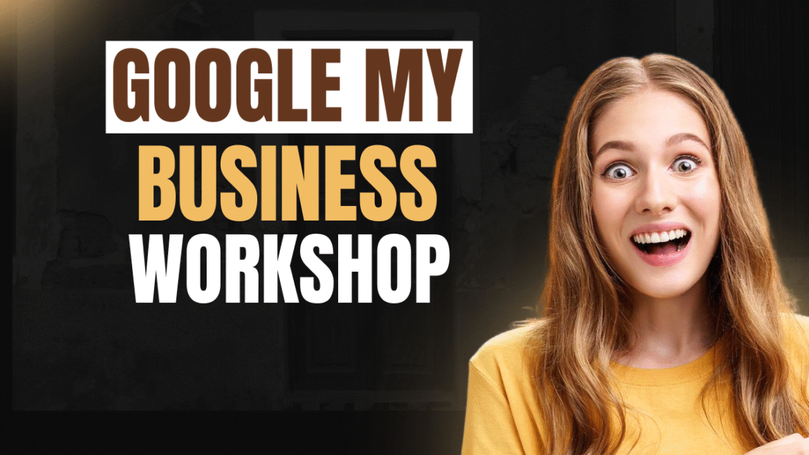 GOOGLE MY BUSINESS WORKSHOP