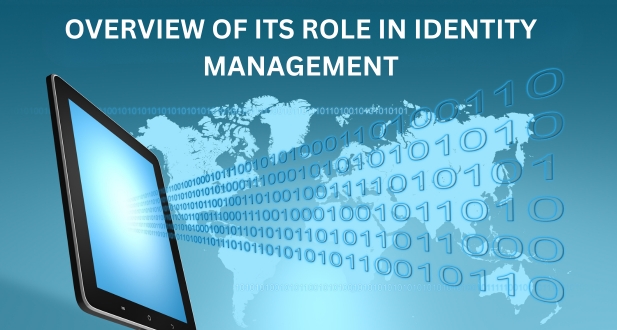 Overview of Its Role in Identity Management