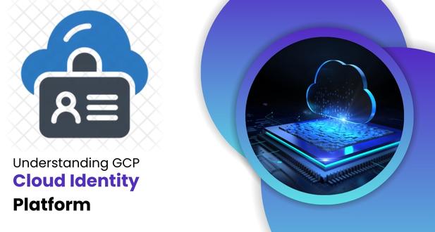 Understanding GCP Cloud Identity Platform 