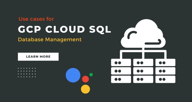 Use cases for GCP Cloud SQL Database Management