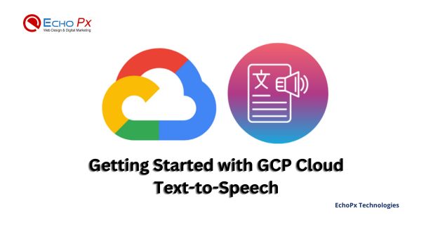 Getting Started with GCP Cloud Text-to-Speech